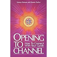 Opening to Channel: How to Connect with Your Guide (Sanaya Roman) Opening to Channel: How to Connect with Your Guide (Sanaya Roman) Paperback Kindle