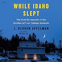 While Idaho Slept: The Hunt for Answers in the Murders of Four College Students While Idaho Slept: The Hunt for Answers in the Murders of Four College Students Audible Audiobook Paperback Kindle Audio CD
