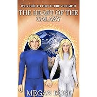Welcome to the Future Volume II: The Heart of the Galaxy Welcome to the Future Volume II: The Heart of the Galaxy Paperback Kindle