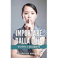 Importare dalla Cina: Tutti i segreti (Italian Edition) Importare dalla Cina: Tutti i segreti (Italian Edition) Kindle Audible Audiobook Paperback