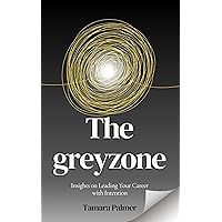 The Greyzone: Insights on Leading Your Career with Intention The Greyzone: Insights on Leading Your Career with Intention Kindle