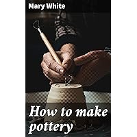 How to make pottery How to make pottery Kindle Hardcover Paperback MP3 CD Library Binding