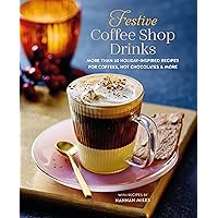 Festive Coffee Shop Drinks: More than 50 holiday-inspired recipes for coffees, hot chocolates & more Festive Coffee Shop Drinks: More than 50 holiday-inspired recipes for coffees, hot chocolates & more Hardcover