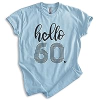 Hello 60 Shirt, Unisex Women's Men's Shirt, 60th Birthday Shirt, Sixtieth Birthday Shirt, B-Day Shirt