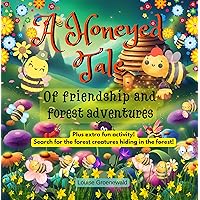 A Honeyed Tale: Of friendship and forest adventures A Honeyed Tale: Of friendship and forest adventures Kindle Paperback