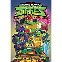 Rise of the Teenage Mutant Ninja Turtles: The Complete Adventures Rise of the Teenage Mutant Ninja Turtles: The Complete Adventures Paperback Kindle