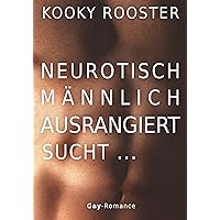 Neurotisch, männlich, ausrangiert sucht …: Gay Romance (German Edition) Neurotisch, männlich, ausrangiert sucht …: Gay Romance (German Edition) Kindle