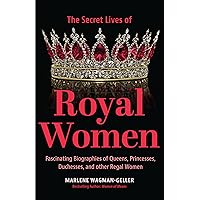 Secret Lives of Royal Women: Fascinating Biographies of Queens, Princesses, Duchesses, and Other Regal Women (Biographies of Royalty) Secret Lives of Royal Women: Fascinating Biographies of Queens, Princesses, Duchesses, and Other Regal Women (Biographies of Royalty) Paperback Kindle Audible Audiobook Hardcover Audio CD