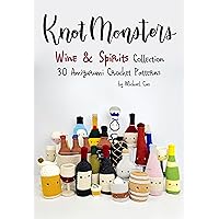 Knotmonsters: Wine & Spirits Collection: 30 Amigurumi Crochet Patterns Knotmonsters: Wine & Spirits Collection: 30 Amigurumi Crochet Patterns Kindle Paperback