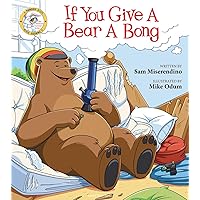 If You Give a Bear a Bong (Addicted Animals) If You Give a Bear a Bong (Addicted Animals) Paperback Kindle