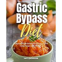 Gastric Bypass Diet: A Beginner's Guide Before and After Surgery, With Sample Recipes and a Meal Plan Gastric Bypass Diet: A Beginner's Guide Before and After Surgery, With Sample Recipes and a Meal Plan Kindle Paperback