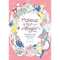 Makeup is Not (Just) Magic: A Manga Guide to Cosmetics and Skin Care Makeup is Not (Just) Magic: A Manga Guide to Cosmetics and Skin Care Paperback Kindle