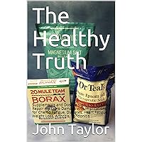 The Healthy Truth: Supplements and Dosage Signposts Used to Repair my Cipro Damage with Implications for Chemo Fatigue, Diabetes, Heart Fatigue, Weight Loss, Arthritis, Tendonitis... The Healthy Truth: Supplements and Dosage Signposts Used to Repair my Cipro Damage with Implications for Chemo Fatigue, Diabetes, Heart Fatigue, Weight Loss, Arthritis, Tendonitis... Kindle