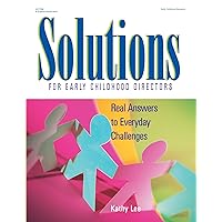 Solutions for Early Childhood Directors: Real Answers to Everyday Challenges Solutions for Early Childhood Directors: Real Answers to Everyday Challenges Kindle Paperback