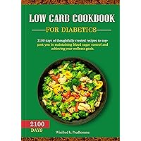 LOW CARB COOKBOOK FOR DIABETICS: 2100 days of thoughtfully created recipes to support you in maintaining blood sugar control and achieving your wellness goals. LOW CARB COOKBOOK FOR DIABETICS: 2100 days of thoughtfully created recipes to support you in maintaining blood sugar control and achieving your wellness goals. Kindle Paperback