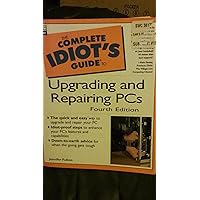 Complete Idiot's Guide to Upgrading and Repairing PCs Complete Idiot's Guide to Upgrading and Repairing PCs Paperback