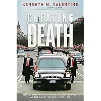 Cheating Death: Three-Time Presidential Secret Service Agent Lives to Tell You How Cheating Death: Three-Time Presidential Secret Service Agent Lives to Tell You How Paperback Audible Audiobook Kindle Hardcover