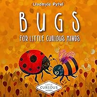 Bugs For Little Curious Minds: Bug Book for Kids. Fun Educational Adventure with Color Pictures and Fascinating Facts of Insects. Bugs For Little Curious Minds: Bug Book for Kids. Fun Educational Adventure with Color Pictures and Fascinating Facts of Insects. Kindle Paperback