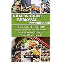 GALLBLADDER REMOVAL DIET COOKBOOK FOR BEGINNERS: Delicious Recipes to Reboot Hormones, Soothe Digestion, and Calm Inflammation After Gallbladder Removal GALLBLADDER REMOVAL DIET COOKBOOK FOR BEGINNERS: Delicious Recipes to Reboot Hormones, Soothe Digestion, and Calm Inflammation After Gallbladder Removal Kindle Hardcover Paperback