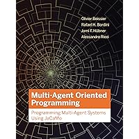 Multi-Agent Oriented Programming: Programming Multi-Agent Systems Using JaCaMo (Intelligent Robotics and Autonomous Agents series) Multi-Agent Oriented Programming: Programming Multi-Agent Systems Using JaCaMo (Intelligent Robotics and Autonomous Agents series) Hardcover Kindle