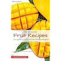 My favourite Fruit Recipes: Delicious dishes with mango, plum, banana and papaya | measurements in grams My favourite Fruit Recipes: Delicious dishes with mango, plum, banana and papaya | measurements in grams Kindle