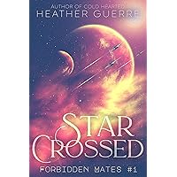Star Crossed: A Sci-Fi Alien Romance (Forbidden Mates Book 1) Star Crossed: A Sci-Fi Alien Romance (Forbidden Mates Book 1) Kindle Paperback
