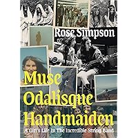 Muse, Odalisque, Handmaiden: A Girl's Life in the Incredible String Band Muse, Odalisque, Handmaiden: A Girl's Life in the Incredible String Band Paperback Kindle