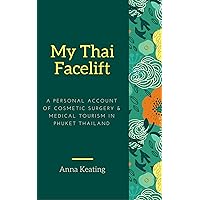 My Thai Facelift: A Personal Account of Cosmetic Surgery and Medical Tourism in Phuket, Thailand