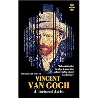 VINCENT VAN GOGH: A Tortured Artist. The Entire Life Story. Biography, Facts & Quotes (Great Biographies Book 34) VINCENT VAN GOGH: A Tortured Artist. The Entire Life Story. Biography, Facts & Quotes (Great Biographies Book 34) Kindle Audible Audiobook Paperback
