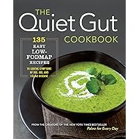 The Quiet Gut Cookbook: 135 Easy Low-FODMAP Recipes to Soothe Symptoms of IBS, IBD, and Celiac Disease The Quiet Gut Cookbook: 135 Easy Low-FODMAP Recipes to Soothe Symptoms of IBS, IBD, and Celiac Disease Paperback