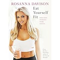 Eat Yourself Fit: Make Your Workout Work Harder Eat Yourself Fit: Make Your Workout Work Harder Kindle Hardcover
