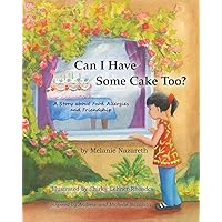 Can I Have Some Cake Too? a Story about Food Allergies and Friendship Can I Have Some Cake Too? a Story about Food Allergies and Friendship Paperback Hardcover