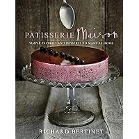 Patisserie Maison: The step-by-step guide to simple sweet pastries for the home baker Patisserie Maison: The step-by-step guide to simple sweet pastries for the home baker Kindle Hardcover