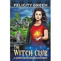 The Witch Club: A Scottish Witches Mystery (Scottish Witches Mysteries Book 1) The Witch Club: A Scottish Witches Mystery (Scottish Witches Mysteries Book 1) Kindle Paperback