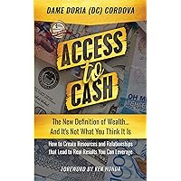 Access to Cash: The New Definition of Wealth...And It's Not What You Think It Is Access to Cash: The New Definition of Wealth...And It's Not What You Think It Is Kindle Paperback Hardcover