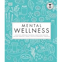 Mental Wellness: A holistic approach to mental health and healing. Natural remedies, foods... Mental Wellness: A holistic approach to mental health and healing. Natural remedies, foods... Kindle Hardcover
