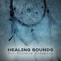 Healing Sounds for Trouble Sleeping: Treatment of Insomnia, Effective Sleep Aid, Calm Relaxation Music for Better Sleep at Night, New Age Dreaming Healing Sounds for Trouble Sleeping: Treatment of Insomnia, Effective Sleep Aid, Calm Relaxation Music for Better Sleep at Night, New Age Dreaming MP3 Music