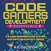 Code Gamers Development Essentials: A 9-Week Beginner’s Guide to Start Your Game-Development Career Code Gamers Development Essentials: A 9-Week Beginner’s Guide to Start Your Game-Development Career Paperback Audible Audiobook Kindle Hardcover