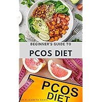 BEGINNER'S GUIDE TO PCOS DIET: Quick and Easy Delicious RePCOS Diet Recipes to Lose Weight, Boost Fertility and Improve Metabolism and Heal Diabetes BEGINNER'S GUIDE TO PCOS DIET: Quick and Easy Delicious RePCOS Diet Recipes to Lose Weight, Boost Fertility and Improve Metabolism and Heal Diabetes Kindle Paperback
