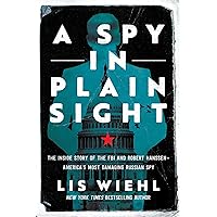 A Spy in Plain Sight: The Inside Story of the FBI and Robert Hanssen―America's Most Damaging Russian Spy A Spy in Plain Sight: The Inside Story of the FBI and Robert Hanssen―America's Most Damaging Russian Spy Paperback Kindle Audible Audiobook Hardcover Audio CD