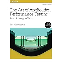 The Art of Application Performance Testing: From Strategy to Tools The Art of Application Performance Testing: From Strategy to Tools Paperback Kindle