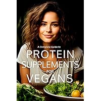 Protein Supplements for Vegans: Plant-Powered Protein: Navigating the Vegan Protein Sources, Supplements, and Sustainable Protein for Healthy Vegan Living (The Bodybuilding Library Book 28) Protein Supplements for Vegans: Plant-Powered Protein: Navigating the Vegan Protein Sources, Supplements, and Sustainable Protein for Healthy Vegan Living (The Bodybuilding Library Book 28) Kindle Paperback