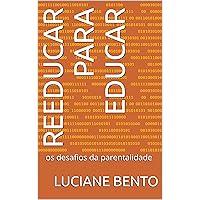 Reeducar para educar : os desafios da parentalidade (Portuguese Edition) Reeducar para educar : os desafios da parentalidade (Portuguese Edition) Kindle Paperback