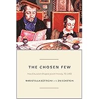 The Chosen Few: How Education Shaped Jewish History, 70-1492 (The Princeton Economic History of the Western World, 42) The Chosen Few: How Education Shaped Jewish History, 70-1492 (The Princeton Economic History of the Western World, 42) Paperback Kindle Hardcover
