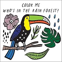 Color Me: Who's in the Rain Forest?: Watch Me Change Color in Water (Volume 3) (Wee Gallery Bath Books, 3)