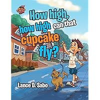 How High, How High Can That Cupcake Fly? How High, How High Can That Cupcake Fly? Kindle Paperback