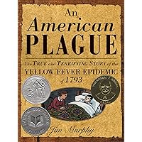 An American Plague: The True and Terrifying Story of the Yellow Fever Epidemic of 1793 (Newbery Honor Book) An American Plague: The True and Terrifying Story of the Yellow Fever Epidemic of 1793 (Newbery Honor Book) Hardcover Audible Audiobook Kindle Paperback Audio CD
