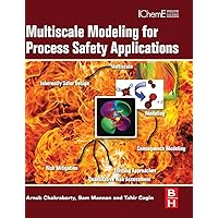 Multiscale Modeling for Process Safety Applications Multiscale Modeling for Process Safety Applications Hardcover Kindle