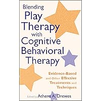 Blending Play Therapy with Cognitive Behavioral Therapy: Evidence-Based and Other Effective Treatments and Techniques Blending Play Therapy with Cognitive Behavioral Therapy: Evidence-Based and Other Effective Treatments and Techniques Hardcover Digital