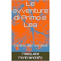 Le avventure di Primo e Lea : Il treno del nordest (Italian Edition)